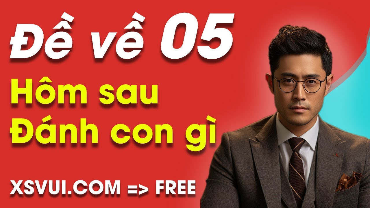 Đề 05 hôm sau đánh con gì？ Những gợi ý con đánh đáng thử!