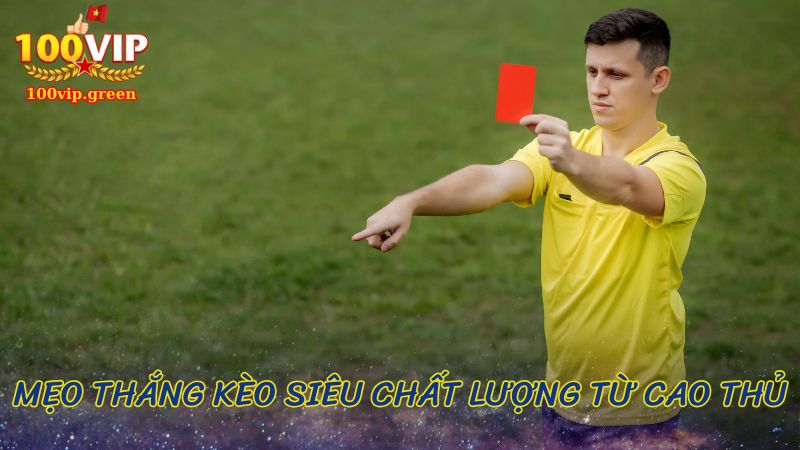 Mẹo Đọc Kèo Thẻ Phạt Chuẩn Chỉ Cho NewBie： Cách Chọn Kèo Nào Chuẩn？