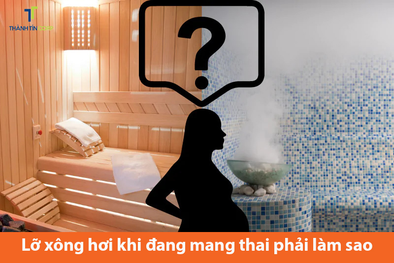 Lỡ xông hơi khi mang thai ảnh hưởng như thế nào？ Hãy biết rõ!
